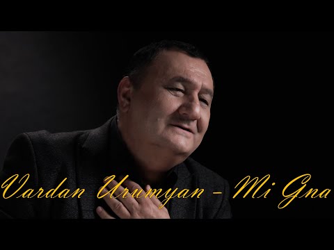 VARDAN URUMYAN - MI GNA //NEW 2024//