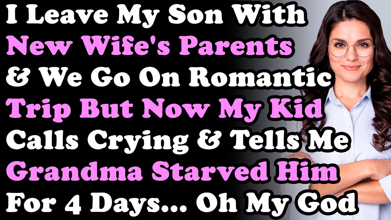 I Leave My Son With New Wife's Parents & We Go On a Romantic Trip But 4 Days Later My Kid Calls &...