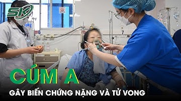 Cúm A Gây Nhiều Biến Chứng Nặng Dẫn Đến Tử Vong | SKĐS