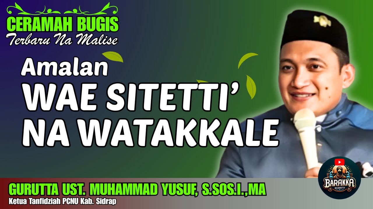 CERAMAH BUGIS | AMALAN WAE SITETTI’ NA WATAKKALE