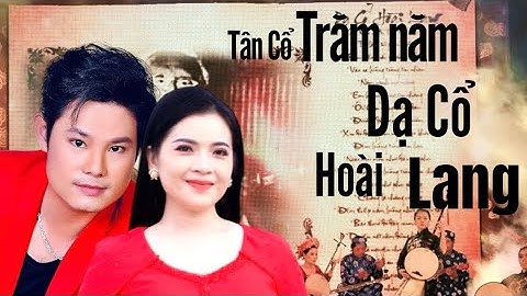 Tân cổ TRĂM NĂM DẠ CỔ HOÀI LANG - st vưu long vỹ| tb Bùi Trung Đẳng- Diễm My cailuongxuahaynhat