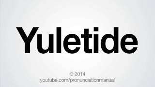 How to Pronounce Yuletide