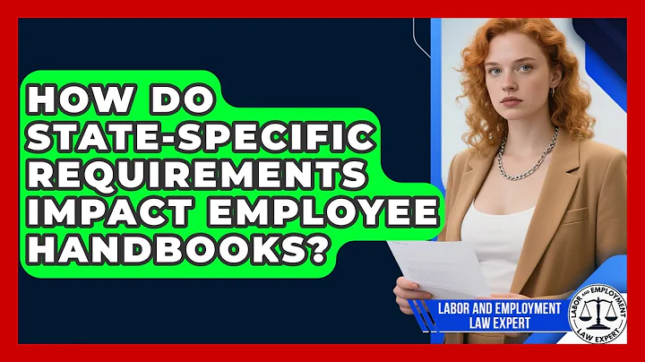 How Do State-Specific Requirements Impact Employee Handbooks? | Labor and Employment Law Expert News