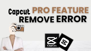 How To Remove Pro Features Error When Exporting Your Video On Capcut