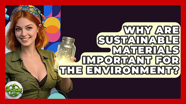 Why Are Sustainable Materials Important for the Environment? - The Upcycle Lab