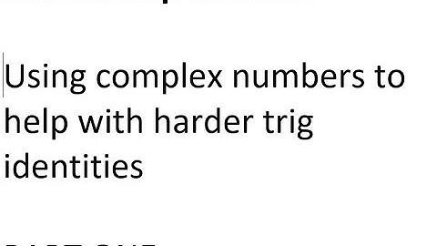 Schol Calculus - Using complex numbers for trig identities - PART 1