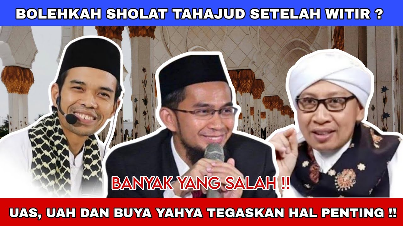 Banyak Yang Salah !! Bolehkah Sholat Tahajud Setelah Sholat Witir ? Buya Yahya, UAS Dan UAH