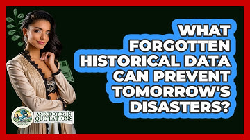 What Forgotten Historical Data Can Prevent Tomorrow