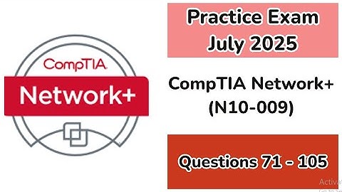 Practice Exam July 2025 | Q:71-105 | CompTIA Network+ | N10-009