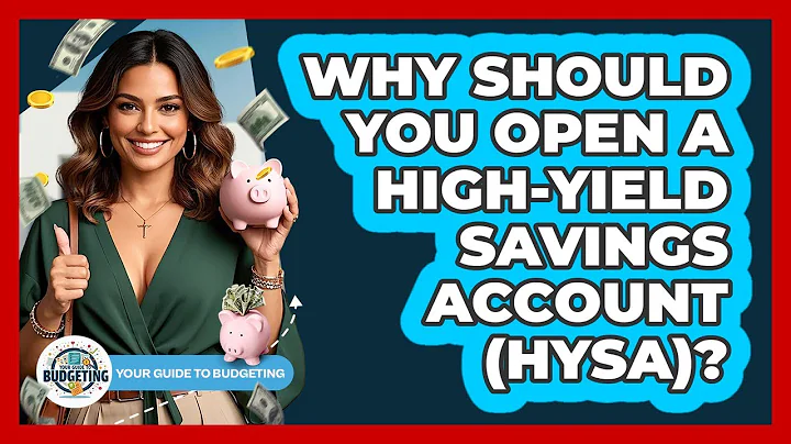 Why Should You Open A High-Yield Savings Account (HYSA)? - Your Guide to Budgeting