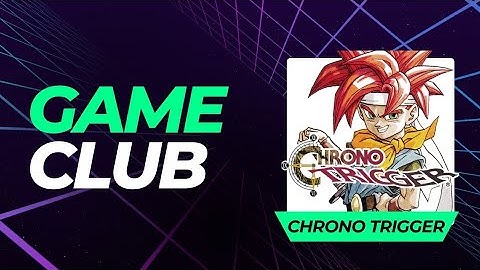Video Game Club  Chrono Trigger