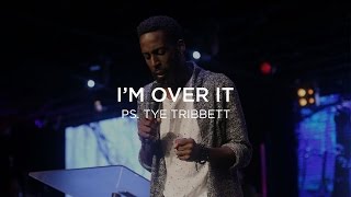 I'm Over It | Tye Tribbett