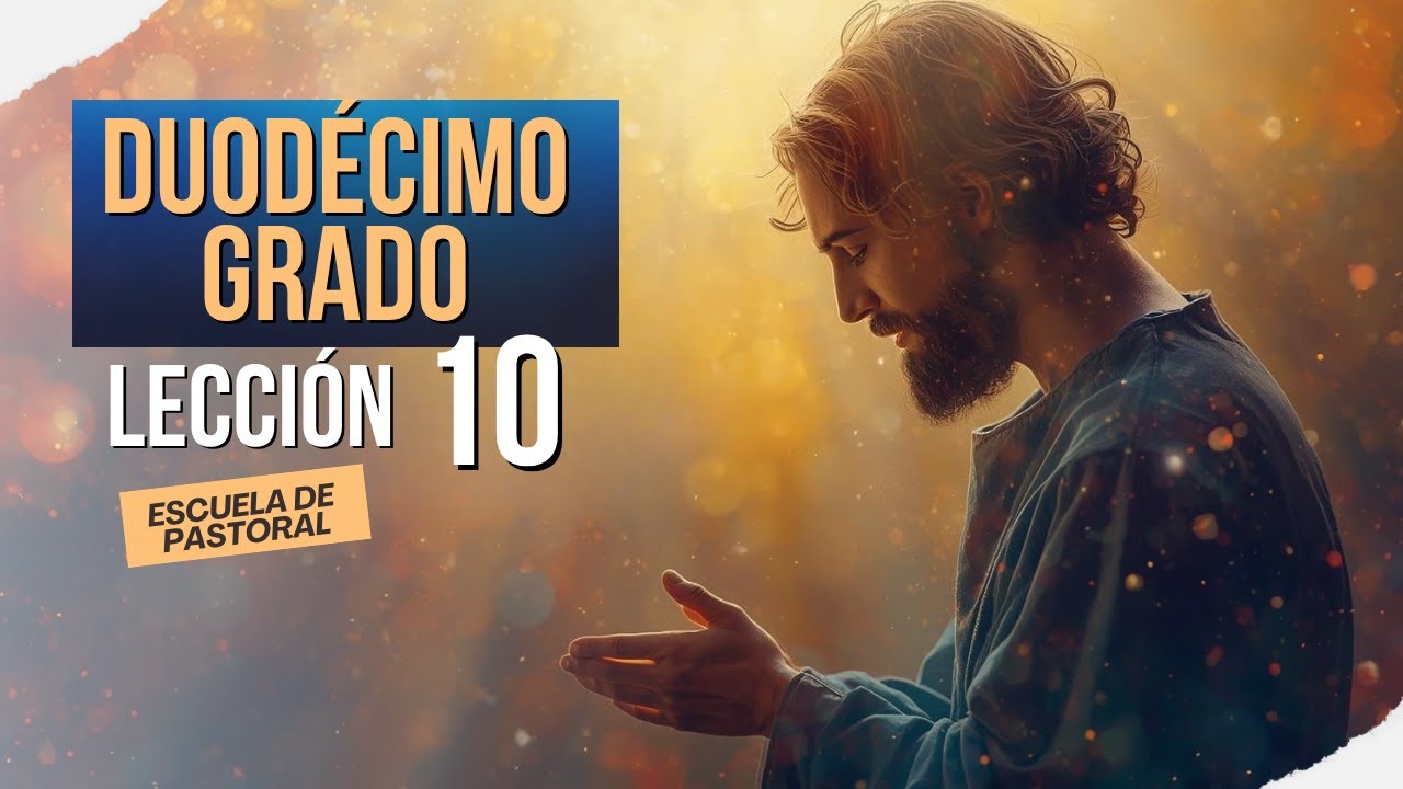 Lección 10 - Duodécimo Grado - Escuela de Pastoral ...