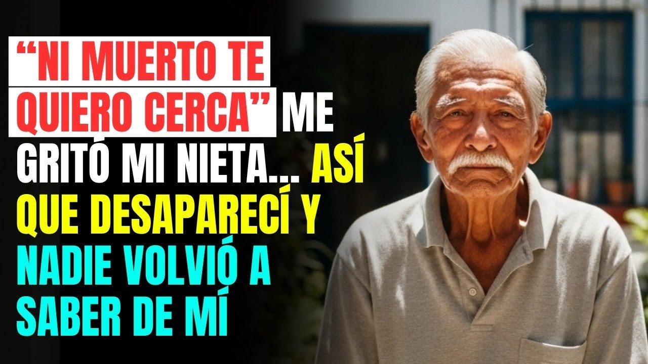 “Ni muerto te quiero cerca” me gritó mi nieta… Así que desaparecí y nadie volvió a saber de mí