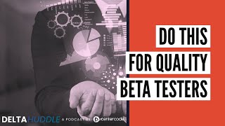 How to Use Data to Find Amazing Beta Testers | The Delta Huddle Podcast Clip