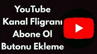 Youtube Videolarına Abone Ol Butonu - K Filigranı Ekleme