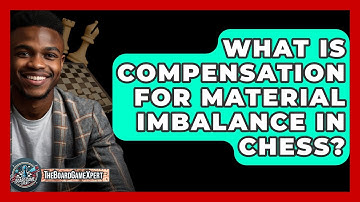 What Is Compensation For Material Imbalance In Chess? - The Board Game Xpert