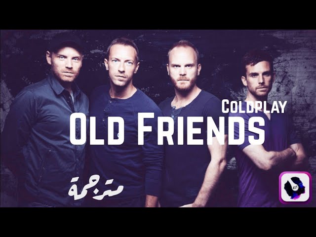 Coldplay - Old Friends | Lyrics Video | مترجمة class=