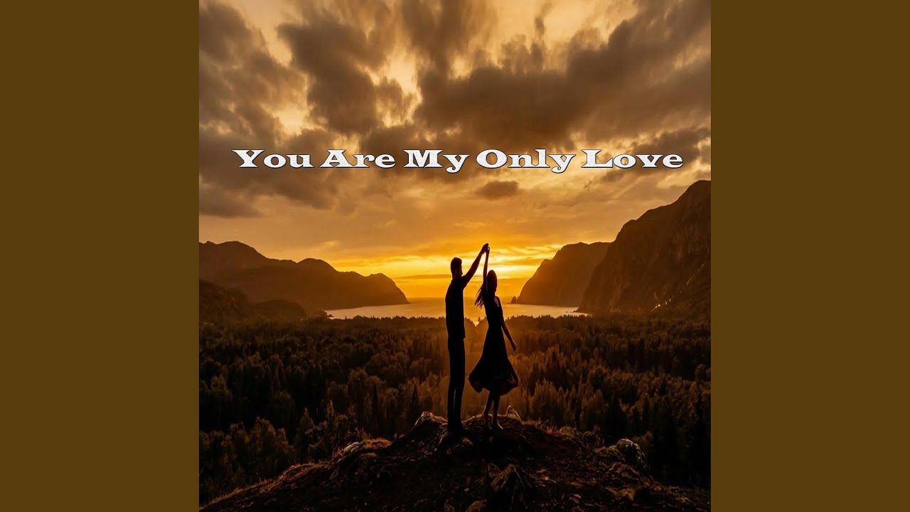 You Are My Only Love - YouTube