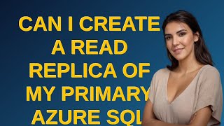 Dba: Can I create a read replica of my primary Azure SQL Server database on a different server wi...