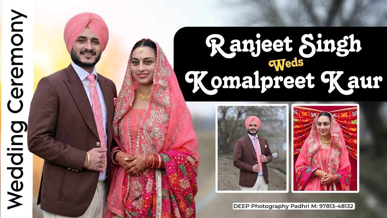 Ranjeet Singh Weds Komalpreet Kaur | Wedding Ceremony | DEEP Photography Padhri M: 97813-48132