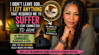 I Didn’t Leave God… I Left the Church | Cannabis, Menopause &amp; What the DOJ Decision Really Means