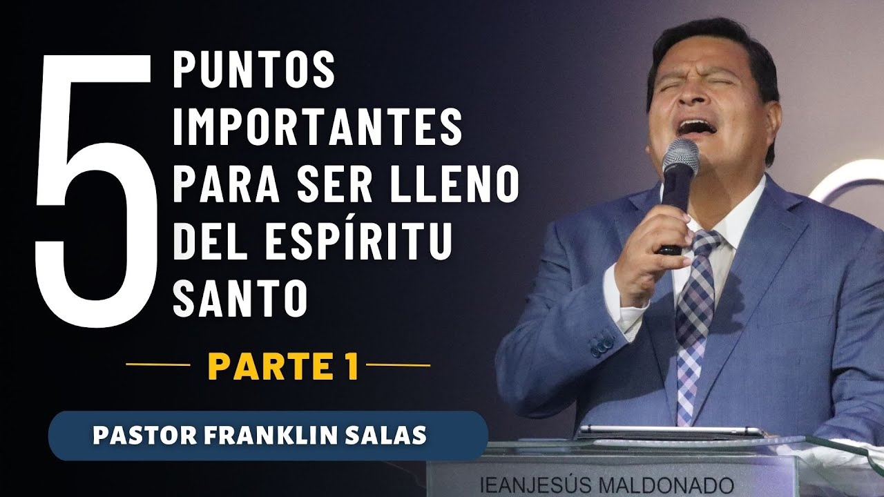 5 PUNTOS IMPORTANTES PARA SER LLENO DEL ESPÍRITU SANTO ( Parte 1) Pastor Franklin Salas.