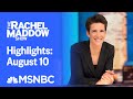 Watch Rachel Maddow Highlights: August 10 | MSNBC