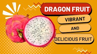 DRAGON FRUIT - VIBRANT AND DELICIOUS FRUIT