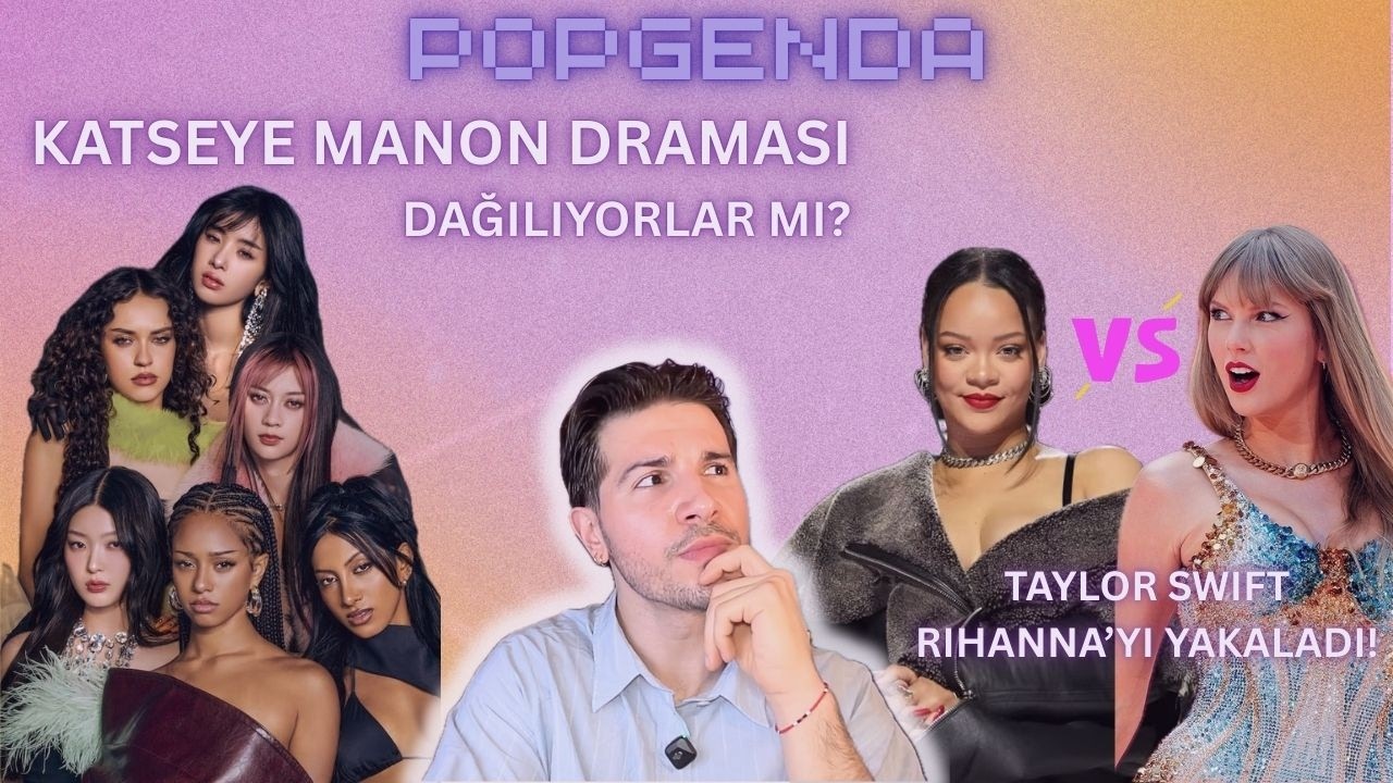 KATSEYE Manon Ayrılığı, Taylor Swift Rihanna'yı Yakaladı, BLACKPINK'in Albümü Nasıl Sızdırılıdı?