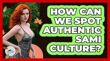 How Can We Spot Authentic Sami Culture? - Unmapping Scandinavia