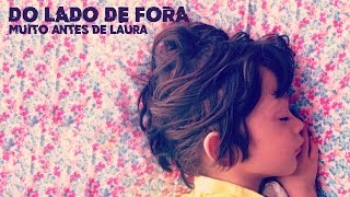 Video thumbnail of "Do Lado de Fora - Muito Antes de Laura"