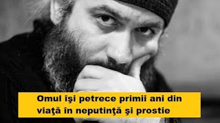 Omul îşi petrece primii ani din viaţă în neputinţă şi prostie