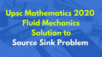 UPSC Mathematics Optional | Upsc Mains 2020 | Fluid Dynamics| Source Sink problem