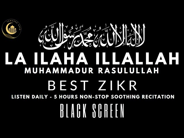 LA ILAHA ILLAH MUHAMMADUR RASULULLAH | 5 Hours Soothing Zikr | Black Screen | Listen Daily class=