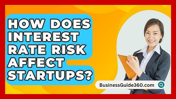 How Does Interest Rate Risk Affect Startups? - BusinessGuide360.com