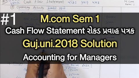 #1 Cash Flow Statement Cash Flow Statement | Guj.uni.2018 Solution | M.com Sem 1 | Account for Ma...