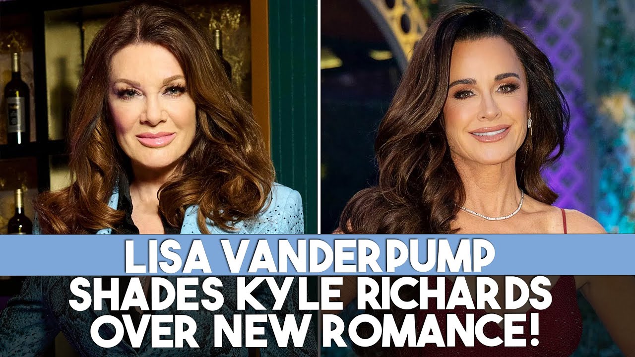 Lisa Vanderpump SHADES Kyle Richards Over New Romance! hollywood 