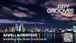 Axwell & Ingrosso: Something New (Robin Schulz remix)