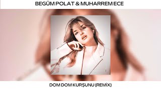 Begüm Polat - Dom Dom Kurşunu ( Muharrem Ece Remix ) Resimi