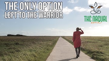 The Only Option Left To Warriors - The Nagual Zone| Carlos Castaneda| Don Juan Matus