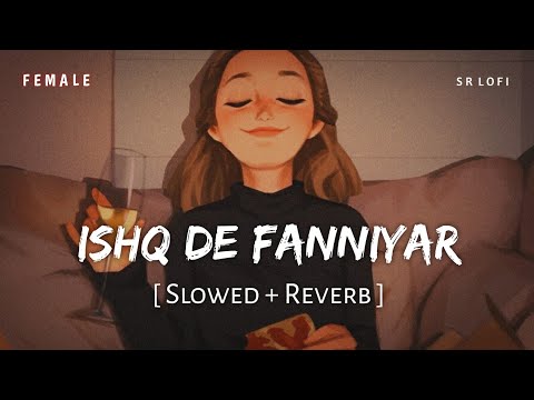 Ishq De Fanniyar Slowed Reverb Jyotica Tangri Fukrey Returns SR Lofi