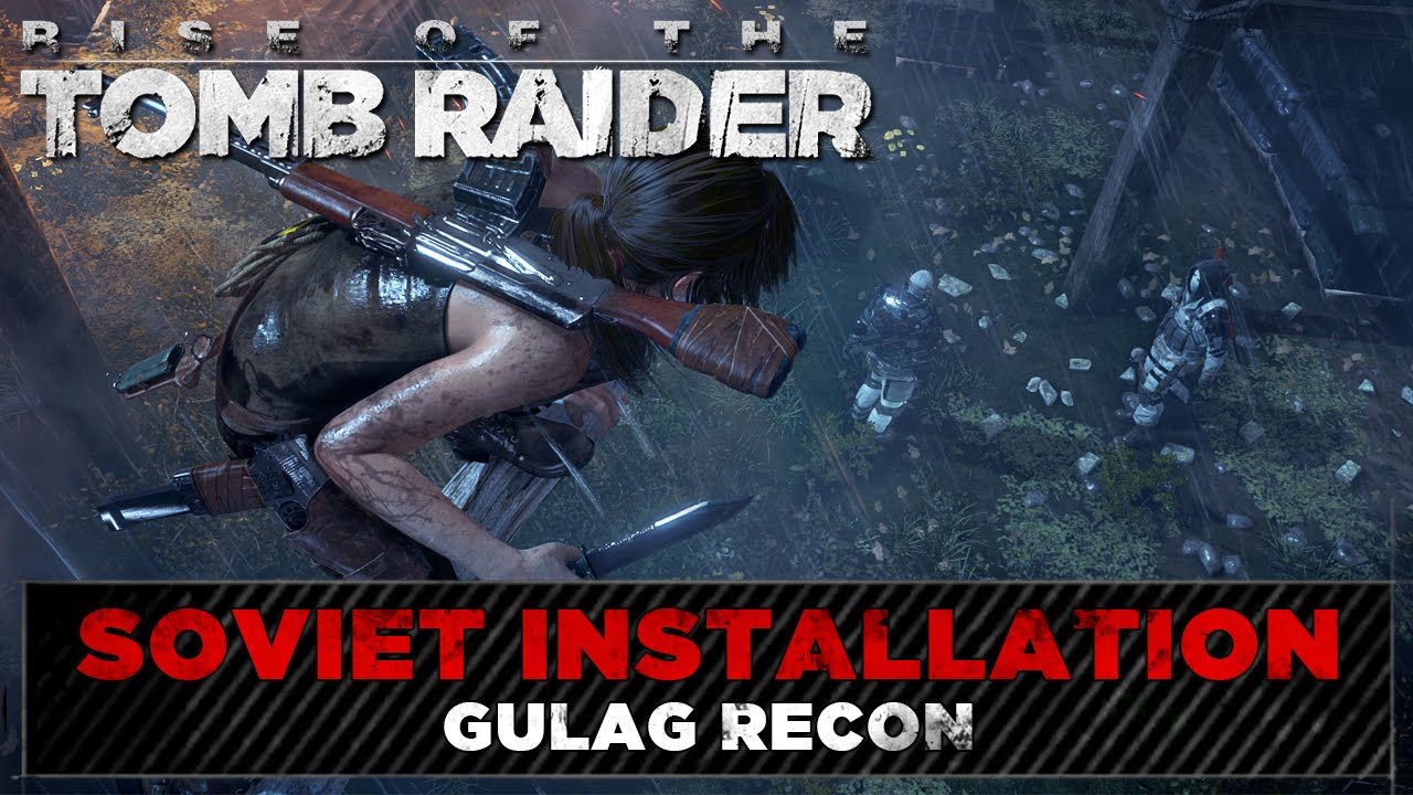 Rise Of The Tomb Raider Soviet Installation Mission Gulag