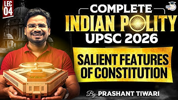 Salient Features of Constitution | Compete Indian Polity for UPSC 2026 Lec 04 | StudyIQ IAS