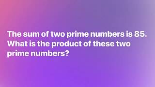 The sum of two prime numbers is 85. What is the product of these two prime numbers