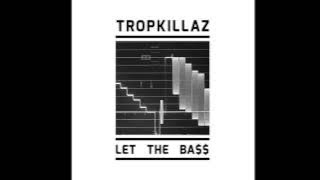Tropkillaz - Let The Ba$$
