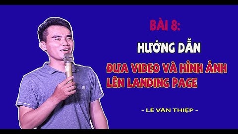 Bài 8: Hướng dẫn đưa video,hình ảnh lên landing page|Landing page bán hàng