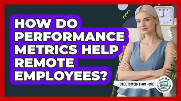How Do Performance Metrics Help Remote Employees?