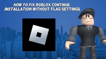 How To Fix Roblox Continue Installation Without Flag Settings  | Tutorial (2024)