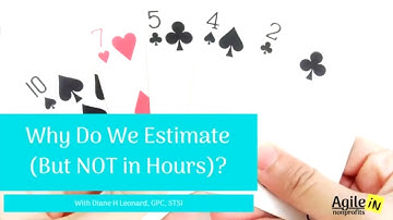Why Do We Estimate (But NOT in Hours)?